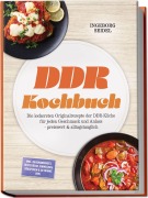 Cover-Bild zum Titel 'DDR Kochbuch: Die leckersten Originalrezepte der DDR-Küche für jeden Geschmack und Anlass - preiswert & alltagstauglich - inkl. Hausmannskost, Resteküche, Einwecken, Süßspeisen & Getränke uvm.' von 'Ingeborg Seidel'