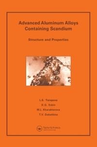 Advanced Aluminum Alloys Containing Scandium - L S Toropova, Dmitry G. Eskin, M L Kharakterova, T V Dobatkina