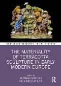 Cover-Bild zum Titel 'The Materiality of Terracotta Sculpture in Early Modern Europe' von ''