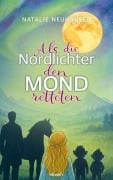 Cover-Bild zum Titel 'Als die Nordlichter den Mond retteten' von 'Natalie Neuhauser'