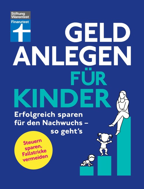 Geld anlegen für Kinder - Finanzplaner für Eltern, Paten und Großeltern - wie Sie die Tochter, den Sohn oder Enkelkinder finanziell absichern - Brigitte Wallstabe-Watermann, Antonie Klotz, Gisela Baur