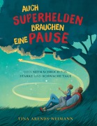 Cover-Bild zum Titel 'Auch Superhelden brauchen eine Pause' von 'Tina Arends-Weimann'