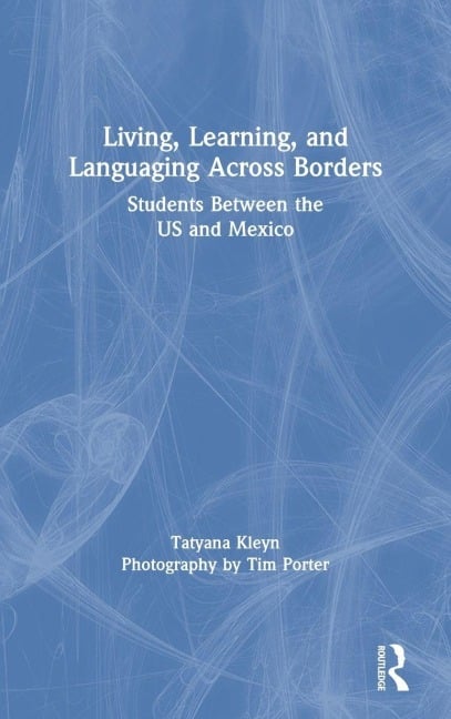 Living, Learning, and Languaging Across Borders - Tatyana Kleyn, Tim Porter