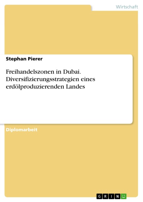 Freihandelszonen in Dubai - Diversifizierungsstrategien eines erdölproduzierenden Landes - Stephan Pierer