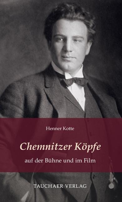 Chemnitzer Köpfe auf der Bühne und im Film - Henner Kotte