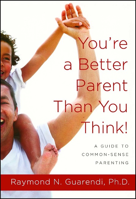 You're a Better Parent Than You Think! - Raymond N. Guarendi