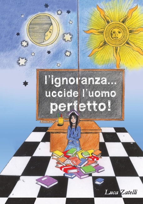 L'ignoranza... uccide l'uomo perfetto. - Luca Zatelli