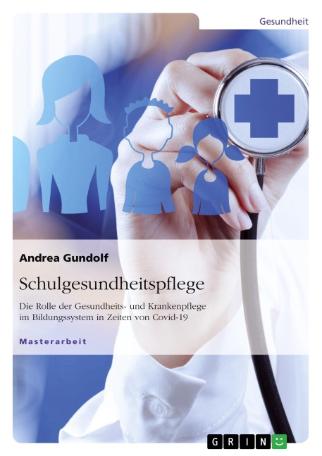 Schulgesundheitspflege. Die Rolle der Gesundheits- und Krankenpflege im Bildungssystem in Zeiten von Covid-19 - Andrea Gundolf