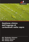 Cover-Bild zum Titel 'Gestione clinica dell'ingorgo di carboidrati nelle capre' von 'Md. Mahbubur Rahman, Md. Akhtar Hossain, Md. Rafiqul Alam'
