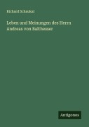 Cover-Bild zum Titel 'Leben und Meinungen des Herrn Andreas von Balthesser' von 'Richard Schaukal'