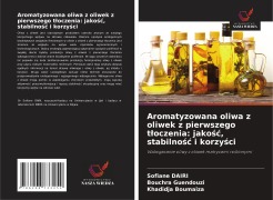 Cover-Bild zum Titel 'Aromatyzowana oliwa z oliwek z pierwszego t¿oczenia: jako¿¿, stabilno¿¿ i korzy¿ci' von 'Sofiane Dairi, Bouchra Guendouzi, Khadidja Boumaiza'