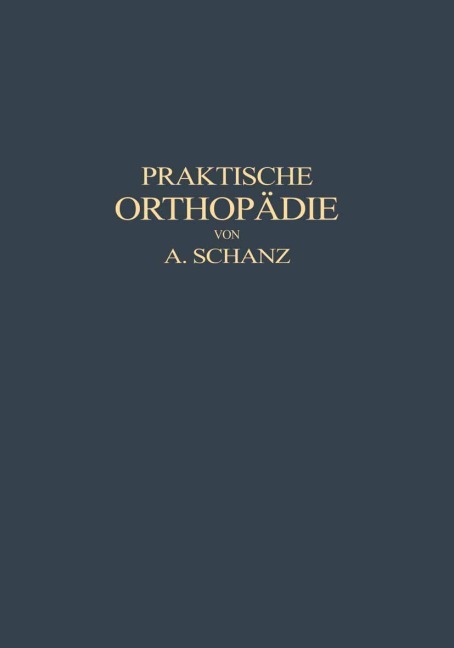 Praktische Orthopädie - Alfred Schanz