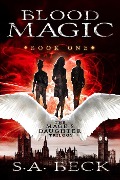 Cover-Bild zum Titel 'Blood Magic (The Mage's Daughter Trilogy, #1)' von 'S. A. Beck'