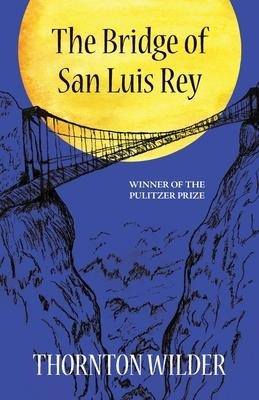 The Bridge of San Luis Rey (Warbler Classics Annotated Edition) - Thorton Wilder