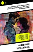 Cover-Bild zum Titel '60 Deutsche Liebesromane' von 'Elisabeth Bürstenbinder, Hedwig Courths-Mahler, Eugenie Marlitt, Johann Wolfgang von Goethe, Wilhelmine Heimburg'