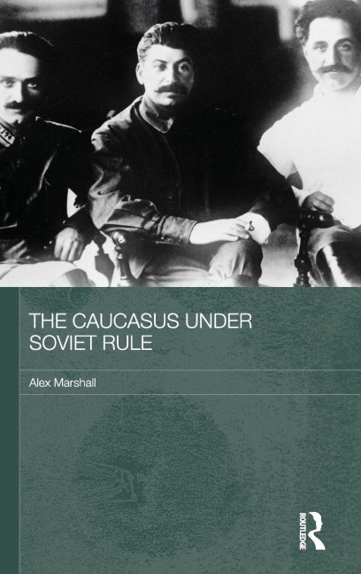 The Caucasus Under Soviet Rule - Alex Marshall