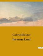 Cover-Bild zum Titel 'Ins neue Land' von 'Gabriel Reuter'