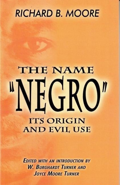 The Name Negro Its Origin and Evil Use - Richard B Moore