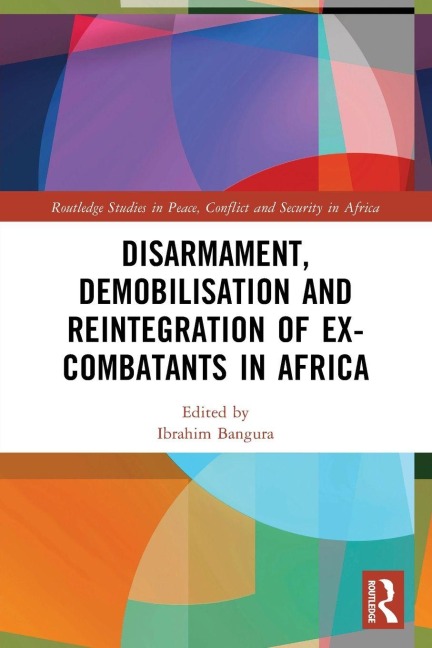 Disarmament, Demobilisation and Reintegration of Ex-Combatants in Africa - 