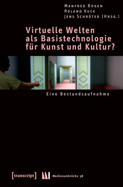 Virtuelle Welten als Basistechnologie für Kunst und Kultur? - 