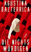 Die Nichtswürdigen - Agustina Bazterrica