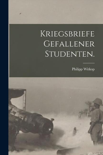 Kriegsbriefe gefallener Studenten. - Philipp Witkop