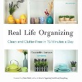 Real Life Organizing: Clean and Clutter-Free in 15 Minutes a Day - Cassandra Aarssen