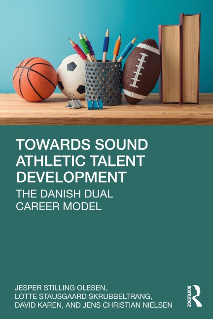 Towards Sound Athletic Talent Development - Jesper Stilling Olesen, Jens Christian Nielsen, Lotte Stausgaard Skrubbeltrang, David Karen