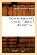 Cover-Bild zum Titel 'Souvenirs Intimes de la Cour Des Tuileries. 3 (Éd.1889-1891)' von 'Madame Henri Carette'