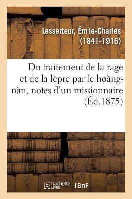 Du Traitement de la Rage Et de la Lèpre Par Le Hoàng-Nàn, Notes d'Un Missionnaire - Émile-Charles Lesserteur