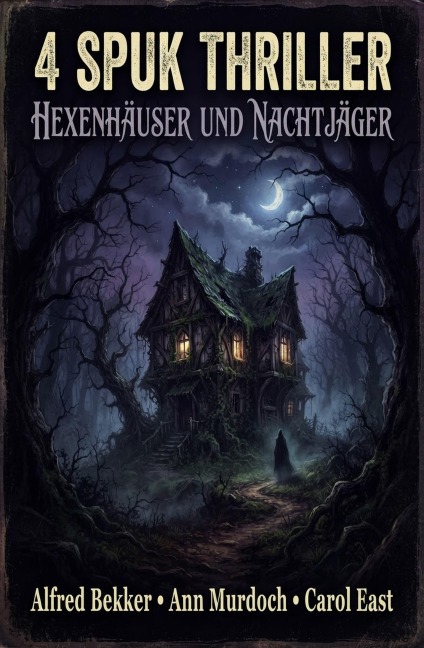 4 Spuk Thriller: Hexenhäuser und Nachtjäger - Alfred Bekker, Ann Murdoch, Carol East