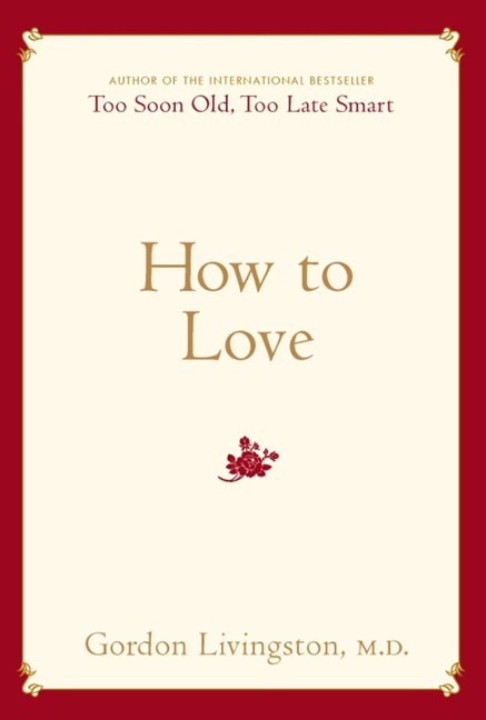 How to Love - Gordon Livingston