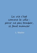 Cover-Bild zum Titel 'La vie c'est comme le vélo: pour ne pas tomber, il faut avancer' von 'L. Waelter'