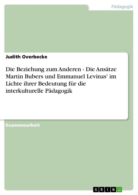 Die Beziehung zum Anderen - Die Ansätze Martin Bubers und Emmanuel Levinas' im Lichte ihrer Bedeutung für die interkulturelle Pädagogik - Judith Overbecke