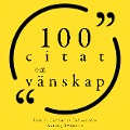 100 citat om vänskap - Muhammad Ali, Aristotle, Albert Camus, Marilyn Monroe, Friedrich Nietzsche