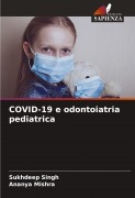Cover-Bild zum Titel 'COVID-19 e odontoiatria pediatrica' von 'Sukhdeep Singh, Ananya Mishra'
