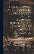 Cover-Bild zum Titel 'Teatro Comico Moderno, Ossia, Raccolta Di Alcune Commedie Italiane, Tutte Corredate Di Note Da L. Sforzosi...' von 'Anonymous'