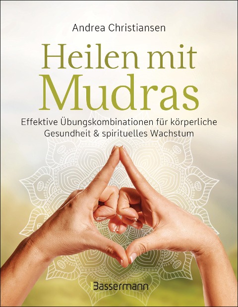 Heilen mit Mudras. Die effektivsten Übungen und Kombinationen aus Fingeryoga, Yoga und Meditationen - Andrea Christiansen