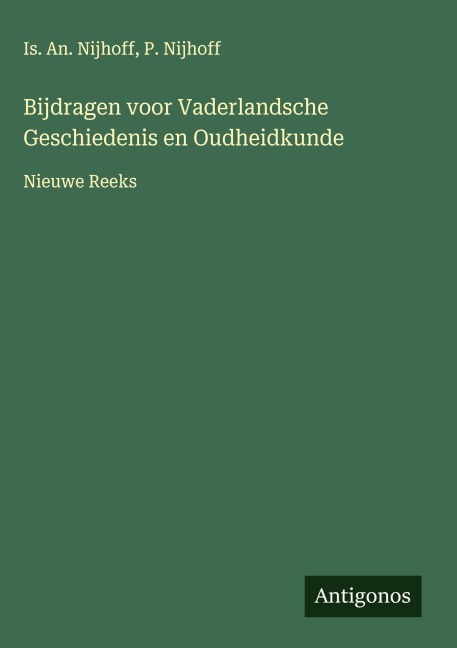 Bijdragen voor Vaderlandsche Geschiedenis en Oudheidkunde - Is. An. Nijhoff, P. Nijhoff