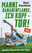 Cover-Bild zum Titel '"Manni Bananenflanke, ich Kopf - Tor!"' von 'Manni Breuckmann'