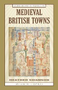 Cover-Bild zum Titel 'Medieval British Towns' von 'Heather Swanson'