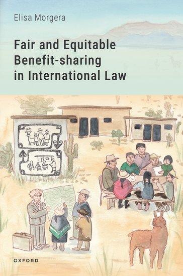 Fair and Equitable Benefit-Sharing in International Law - Elisa Morgera