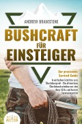 Cover-Bild zum Titel 'BUSHCRAFT FÜR EINSTEIGER - Der praxisnahe Survival-Guide: In einfachen Schritten zum Überlebensprofi - Die ultimativen Überlebenstechniken von den Navy SEALs und besten Survivalexperten' von 'Andrew Bramstone'