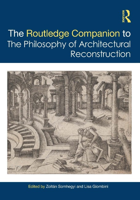 The Routledge Companion to the Philosophy of Architectural Reconstruction - 