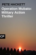 Cover-Bild zum Titel 'Pete Hackett Thriller - Operation Mubato: Military Action' von 'Pete Hackett'