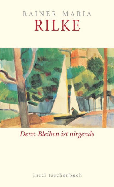 Bleiben ist nirgends. Über Alter und Verlust - Rainer Maria Rilke