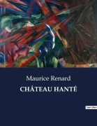 Cover-Bild zum Titel 'CHÂTEAU HANTÉ' von 'Maurice Renard'