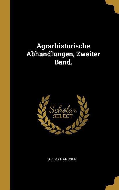 Agrarhistorische Abhandlungen, Zweiter Band. - Georg Hanssen