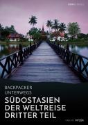Cover-Bild zum Titel 'Backpacker unterwegs: Südostasien - Der Weltreise dritter Teil: Thailand, Laos, China, Vietnam, Kambodscha und Myanmar' von 'Fabian Pitzer'