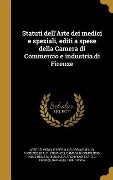 Cover-Bild zum Titel 'Statuti dell'Arte dei medici e speziali, editi a spese della Camera di Commercio e industria di Firenze' von ''